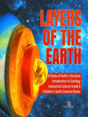 cover image of Layers of the Earth--A Study of Earth's Structure--Introduction to Geology--Interactive Science Grade 8--Children's Earth Sciences Books